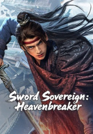 Sword Sovereign Heavenbreaker (2025) ยอดกระบี่ ทลายสวรรค์
